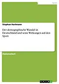 E-Book (pdf) Der demographische Wandel in Deutschland und seine Wirkungen auf den Sport von Stephan Hartmann