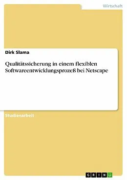 E-Book (epub) Qualitätssicherung in einem flexiblen Softwareentwicklungsprozeß bei Netscape von Dirk Slama