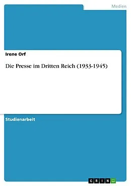 E-Book (epub) Die Presse im Dritten Reich (1933-1945) von Irene Orf