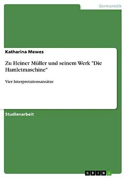 E-Book (epub) Zu Heiner Müller und seinem Werk "Die Hamletmaschine" von Katharina Mewes