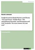 E-Book (pdf) Analyse und Vergleich zweier Kinderbücher zum Thema "Tod und Trauer": E. Kübler-Ross / M. Rothmayr, Die unsichtbaren Freunde - I. Hermann, C. Solé-Vendrell, Du wirst immer bei mir sein. von Renate Lohmann