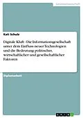 E-Book (epub) Digitale Kluft - Die Informationsgesellschaft unter dem Einfluss neuer Technologien und die Bedeutung politischer, wirtschaftlicher und gesellschaftlicher Faktoren von Kati Schulz