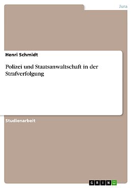E-Book (pdf) Polizei und Staatsanwaltschaft in der Strafverfolgung von Henri Schmidt