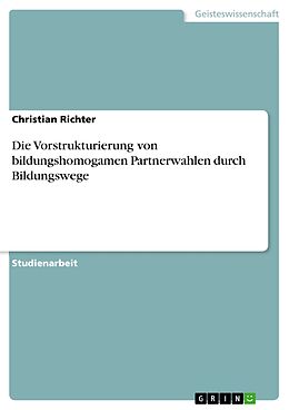 E-Book (pdf) Die Vorstrukturierung von bildungshomogamen Partnerwahlen durch Bildungswege von Christian Richter