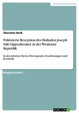 E-Book (epub) Der Hofjude Joseph Süß Oppenheimer: Die politisierte Rezeption einer historischen Gestalt in der Weimarer Republik - Die Arbeiten Selma Sterns, Curt Elwenspoeks, Lion Feuchtwangers, Paul Kornfelds von Thorsten Beck