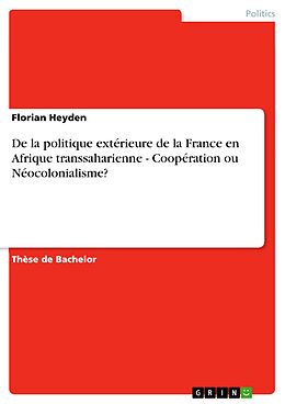 eBook (epub) De la politique extérieure de la France en Afrique transsaharienne - Coopération ou Néocolonialisme? de Florian Heyden