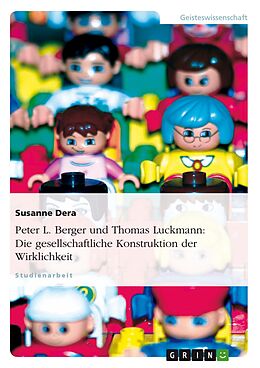 E-Book (epub) Peter L. Berger und Thomas Luckmann: Die gesellschaftliche Konstruktion der Wirklichkeit von Susanne Dera