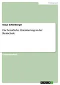 E-Book (pdf) Die berufliche Orientierung in der Realschule von Klaus Schönberger