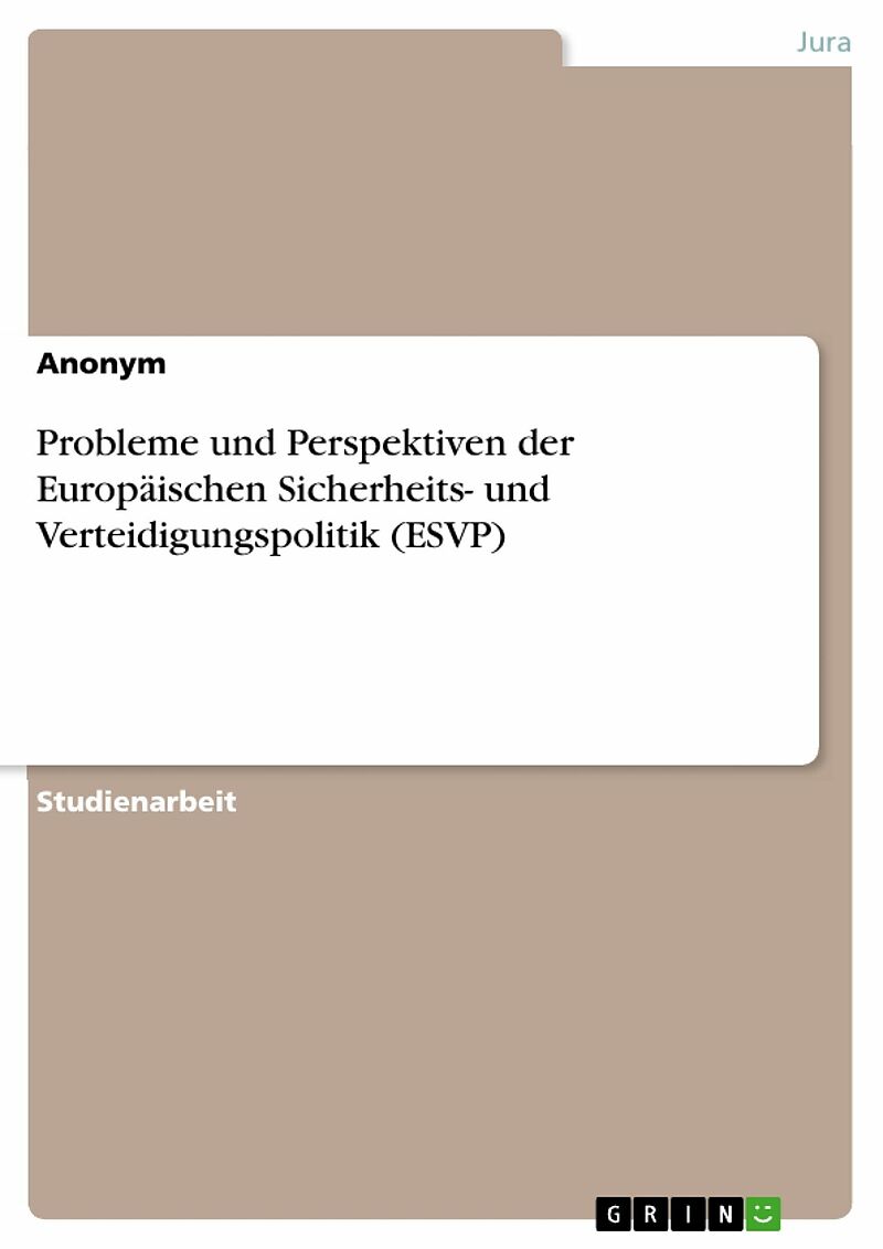 Probleme und Perspektiven der Europäischen Sicherheits- und Verteidigungspolitik (ESVP)