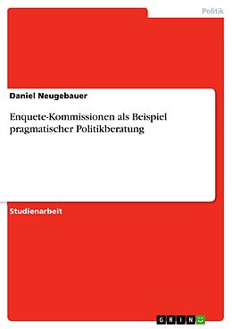 E-Book (epub) Enquete-Kommissionen als Beispiel pragmatischer Politikberatung von Daniel Neugebauer