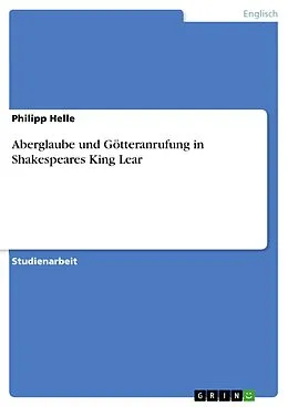 E-Book (epub) Aberglaube und Götteranrufung in Shakespeares King Lear von Philipp Helle