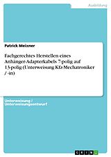 E-Book (epub) Fachgerechtes Herstellen eines Anhänger-Adapterkabels 7-polig auf 13-polig (Unterweisung Kfz-Mechatroniker / -in) von Patrick Meixner