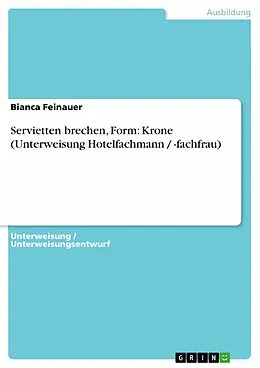 E-Book (epub) Servietten brechen, Form: Krone (Unterweisung Hotelfachmann / -fachfrau) von Bianca Feinauer