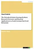 E-Book (pdf) The Periodical Vehicle Routing Problem: Research Overview and Practical Application to a South German Fast Food Restaurant von Claus Friedrich