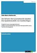 E-Book (epub) Zur Debatte über journalistische Qualität - Überprüfung eines nutzergenerierten Online-Nachrichtenportals auf Kriterien journalistischer Qualität anhand des Qualitätsmodells von Günther Rager verglichen mit dem Internetauftritt eines Nachrichtenmagazins von Silke Maria Welteroth
