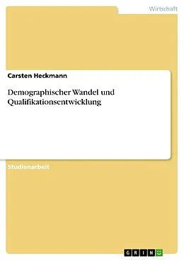 E-Book (epub) Demographischer Wandel und Qualifikationsentwicklung von Carsten Heckmann