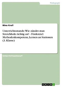 E-Book (pdf) Unterrichtsstunde: Wie zündet man Streichholz richtig an? - Förderziel: Methodenkompetenz, Lernen an Stationen (3. Klasse) von Nina Krull