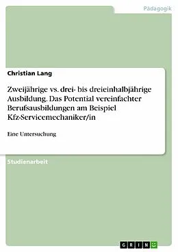 E-Book (epub) Zweijährige vereinfachte Ausbildung vs. der drei- bis dreieinhalbjährigen Ausbildung - Eine Untersuchung über das Potential vereinfachter Berufsausbildungen am Beispiel Kfz-Servicemechaniker/in' von Christian Lang