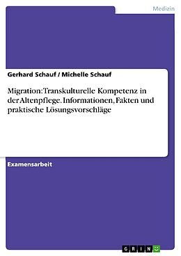 E-Book (pdf) Transkulturelle Kompetenz in der Altenpflege - Informationen, Fakten und praktische Lösungsvorschläge vor dem Hintergrund der Migration von Gerhard Schauf, Michelle Schauf