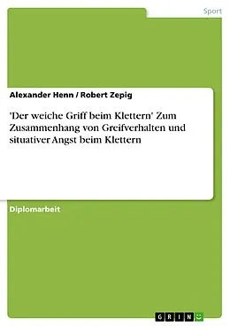 E-Book (pdf) 'Der weiche Griff beim Klettern' Zum Zusammenhang von Greifverhalten und situativer Angst beim Klettern von Alexander Henn, Robert Zepig