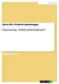 E-Book (epub) Outsourcing - A Path without Return? von Sylvia Ritt, Friedrich Spatzenegger