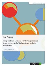 E-Book (pdf) Kooperatives Lernen - Förderung sozialer Kompetenzen als Vorbereitung auf die Arbeitswelt von Jörg Wegner