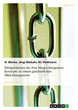 E-Book (pdf) Erfolgsfaktoren der Post Merger Integration. Konzepte zu einem ganzheitlichen M&A-Management von Jörg Menke, Niebuhr, M. , D. Pohlmann