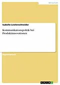 E-Book (pdf) Kommunikationspolitik bei Produktinnovationen von Isabelle Leistenschneider