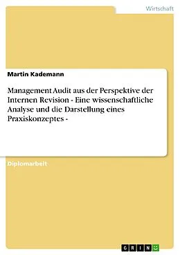 E-Book (epub) Management Audit aus der Perspektive der Internen Revision - Eine wissenschaftliche Analyse und die Darstellung eines Praxiskonzeptes - von Martin Kademann