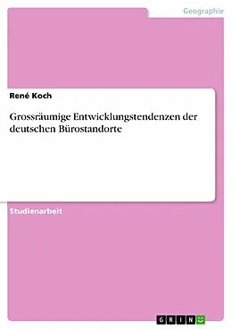 E-Book (epub) Grossräumige Entwicklungstendenzen der deutschen Bürostandorte von René Koch