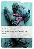 E-Book (epub) Sexueller Missbrauch - Kinder als Täter von Daniela Koch