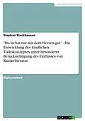 E-Book (epub) "Du siehst nur mit dem Herzen gut" - Die Entwicklung des kindlichen Todeskonzeptes unter besonderer Berücksichtigung des Einflusses von Kinderliteratur von Stephan Stockhausen