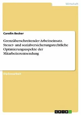 E-Book (epub) Grenzüberschreitender Arbeitseinsatz - Steuer- und sozialversicherungsrechtliche Optimierungsaspekte der Mitarbeiterentsendung von Carolin Becker