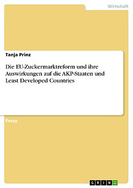 E-Book (epub) Die EU-Zuckermarktreform und ihre Auswirkungen auf die AKP-Staaten und Least Developed Countries von Tanja Prinz