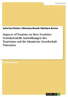 E-Book (pdf) Impacts of Tourism on Host Societies: Soziokulturelle Auswirkungen des Tourismus auf die islamische Gesellschaft Tunesiens von Julia Eva Peters, Mariana Noack, Barbara Boron
