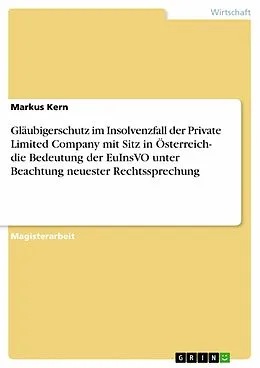 E-Book (epub) Gläubigerschutz im Insolvenzfall der Private Limited Company mit Sitz in Österreich- die Bedeutung der EuInsVO unter Beachtung neuester Rechtssprechung von Markus Kern