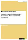 E-Book (pdf) Die Einfachsteuer (konsumorientierte Besteuerung) - Eine Alternative für Deutschland? von Alexander Linn, Carsten Düber