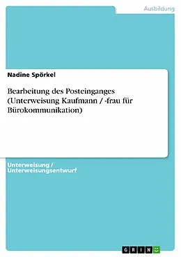 E-Book (epub) Bearbeitung des Posteinganges (Unterweisung Kaufmann / -frau für Bürokommunikation) von Nadine Spörkel