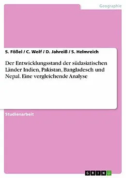 E-Book (epub) Der Entwicklungsstand der südasiatischen Länder Indien, Pakistan, Bangladesch und Nepal. Eine vergleichende Analyse von S. Fößel, C. Wolf, D. Jahreiß