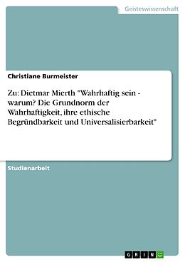 E-Book (pdf) Zu: Dietmar Mierth "Wahrhaftig sein - warum? Die Grundnorm der Wahrhaftigkeit, ihre ethische Begründbarkeit und Universalisierbarkeit" von Christiane Burmeister