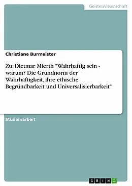 E-Book (epub) Zu: Dietmar Mierth "Wahrhaftig sein - warum? Die Grundnorm der Wahrhaftigkeit, ihre ethische Begründbarkeit und Universalisierbarkeit" von Christiane Burmeister