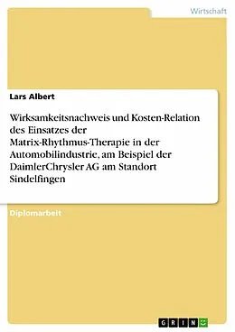 E-Book (pdf) Wirksamkeitsnachweis und Kosten-Relation des Einsatzes der Matrix-Rhythmus-Therapie in der Automobilindustrie, am Beispiel der DaimlerChrysler AG am Standort Sindelfingen von Lars Albert