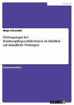 E-Book (epub) Prüfungsangst bei KrankenpflegeschülerInnen im Hinblick auf mündliche Prüfungen von Maja Schendel
