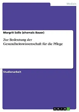 E-Book (pdf) Zur Bedeutung der Gesundheitswissenschaft für die Pflege von Margrit Selle (Ehemals Bauer)