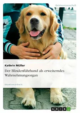 E-Book (epub) Der Blindenführhund als erweiterndes Wahrnehmungsorgan von Kathrin Müller
