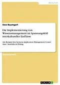E-Book (pdf) Konzept zur Implementierung von Wissensmanagement für Siemens AMC AA (Application Management Center Asia / Australia), Beijing unter besonderer Berücksichtigung interkultureller Unterschiede zwischen Deutschland und China von Uwe Baumgart