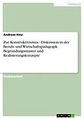 E-Book (epub) Zur Konstruktivismus - Diskussion in der Berufs- und Wirtschaftspädagogik: Begründungsmuster und Realisierungskonzepte von Andreas Hinz