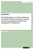 E-Book (epub) Das Berufsbildungsgesetz und die Konsolidierung des Dualen Systems der Berufsausbildung: Geschichte, politische Realisierung, berufsbildungsstrukturelle und berufspädagogische Implikationen von Andreas Hinz