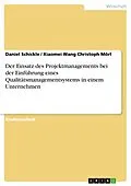 E-Book (epub) Der Einsatz des Projektmanagements bei der Einführung eines Qualitätsmanagementsystems in einem Unternehmen von Daniel Schickle, Xiaomei Wang Christoph Mörl