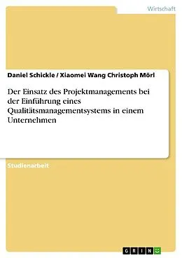 E-Book (epub) Der Einsatz des Projektmanagements bei der Einführung eines Qualitätsmanagementsystems in einem Unternehmen von Daniel Schickle, Xiaomei Wang Christoph Mörl